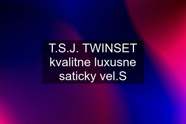 T.S.J. TWINSET kvalitne luxusne saticky vel.S