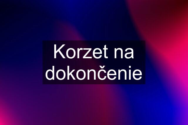 Korzet na dokončenie