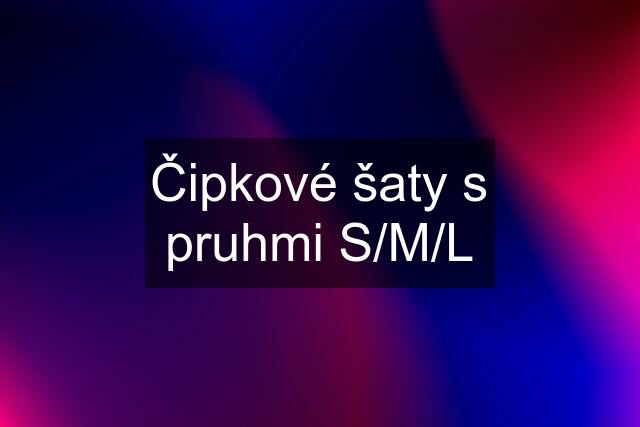 Čipkové šaty s pruhmi S/M/L