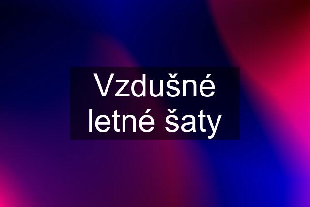 Vzdušné letné šaty