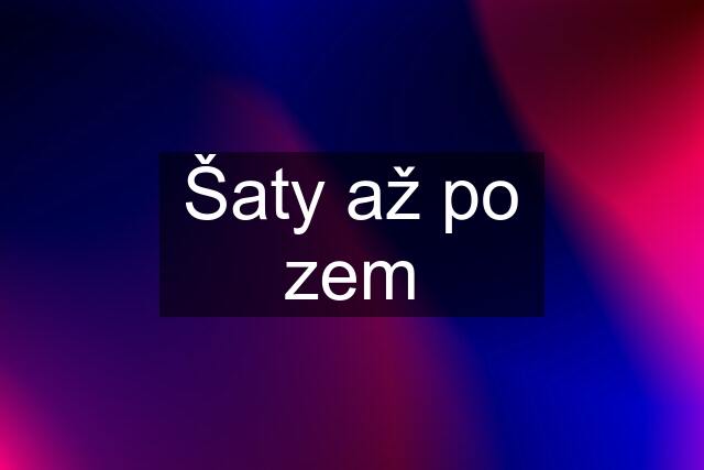 Šaty až po zem