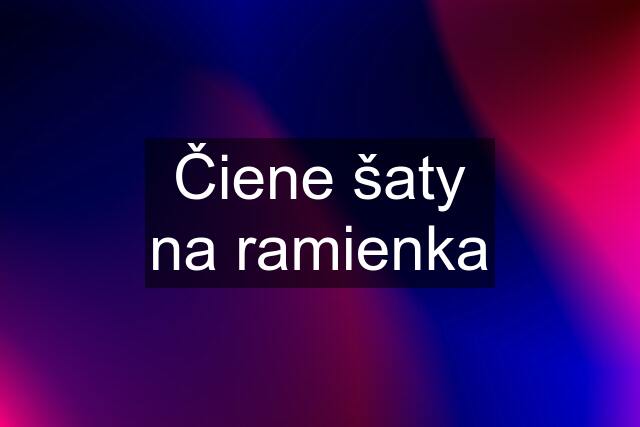 Čiene šaty na ramienka