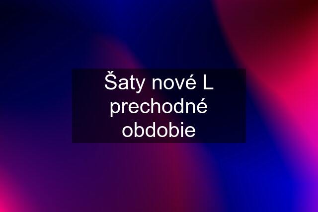 Šaty nové L prechodné obdobie