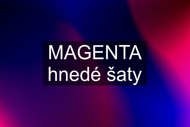 MAGENTA hnedé šaty