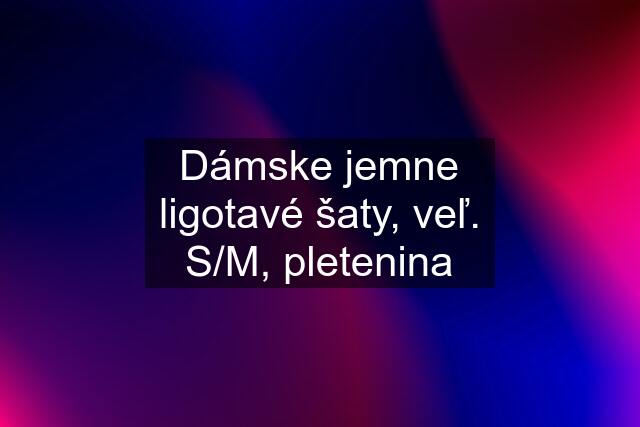 Dámske jemne ligotavé šaty, veľ. S/M, pletenina