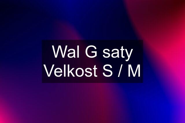 Wal G saty Velkost S / M