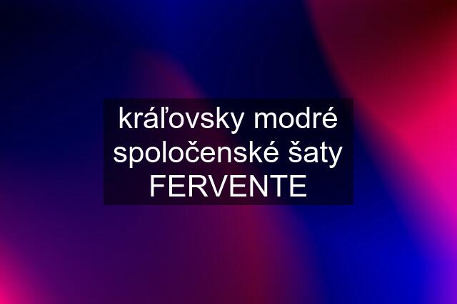 kráľovsky modré spoločenské šaty FERVENTE