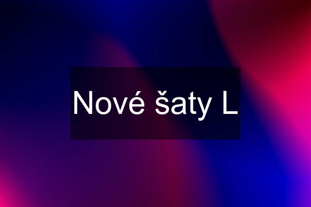 Nové šaty L