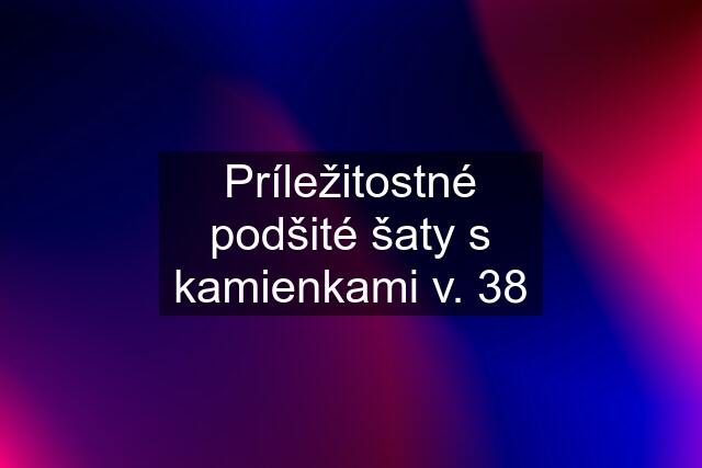 Príležitostné podšité šaty s kamienkami v. 38