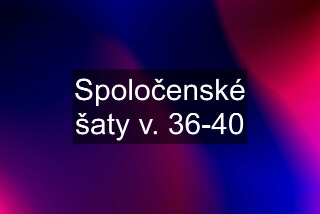 Spoločenské šaty v. 36-40