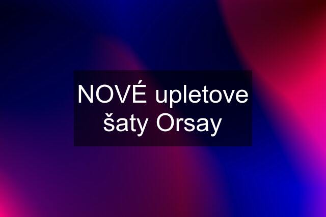 NOVÉ upletove šaty Orsay