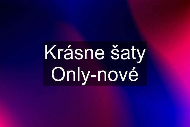 Krásne šaty Only-nové