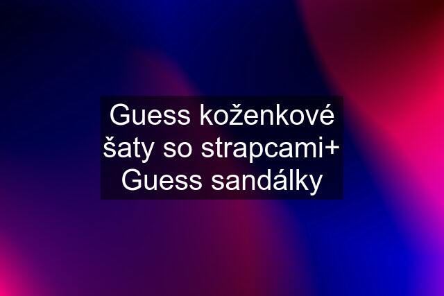 Guess koženkové šaty so strapcami+ Guess sandálky