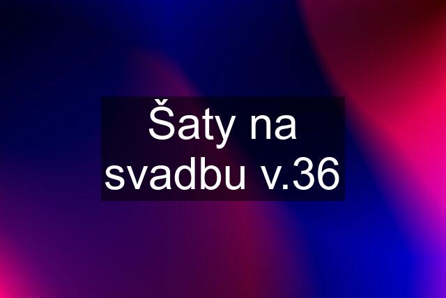 Šaty na svadbu v.36