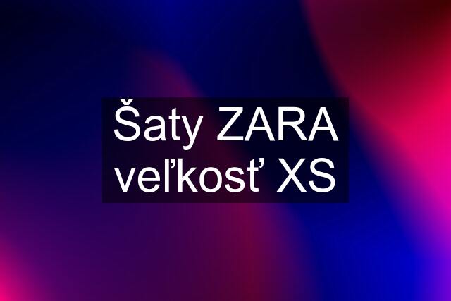 Šaty ZARA veľkosť XS