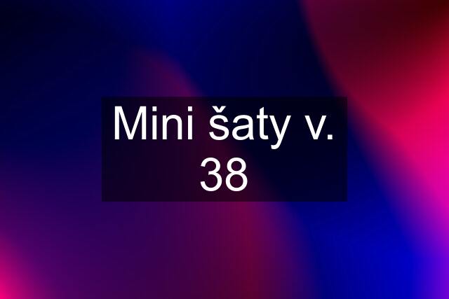 Mini šaty v. 38