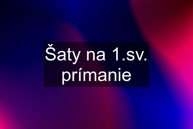 Šaty na 1.sv. prímanie