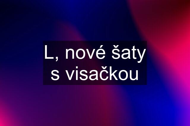 L, nové šaty s visačkou