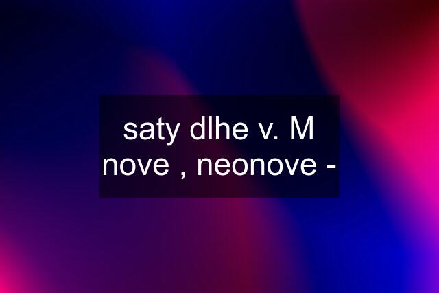 saty dlhe v. M nove , neonove -