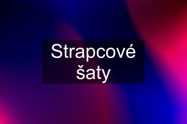 Strapcové šaty