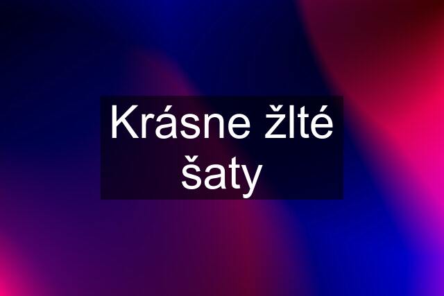 Krásne žlté šaty