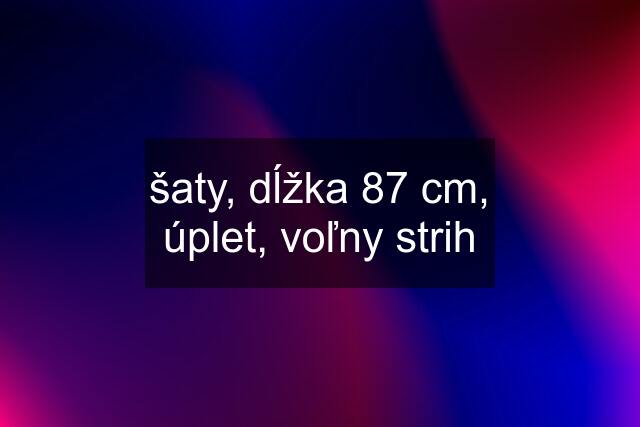 šaty, dĺžka 87 cm, úplet, voľny strih