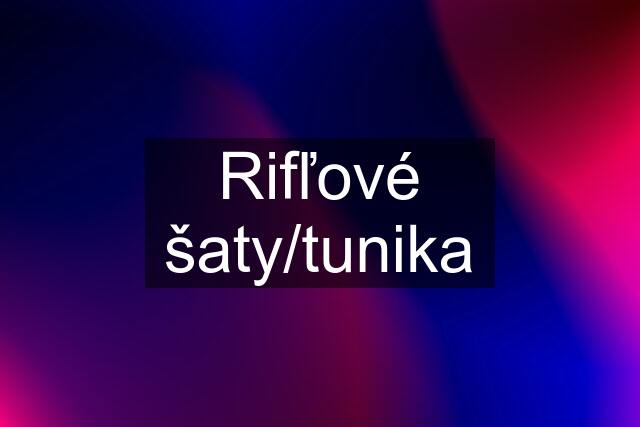 Rifľové šaty/tunika