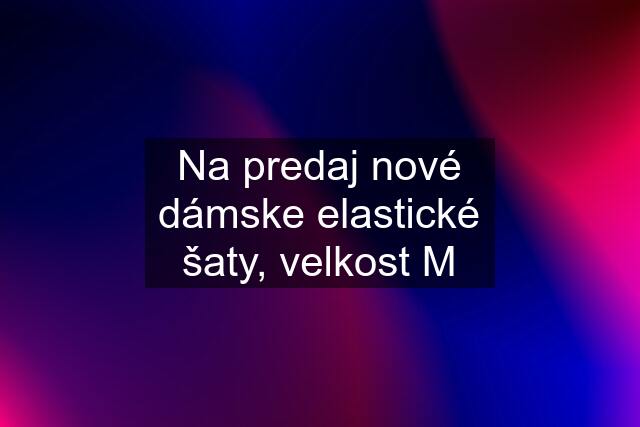 Na predaj nové dámske elastické šaty, velkost M