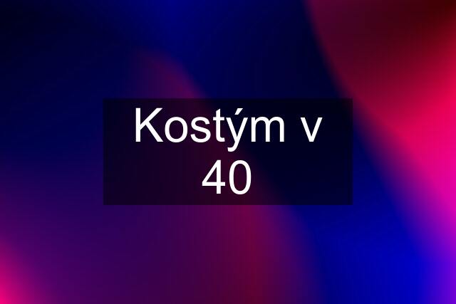 Kostým v 40