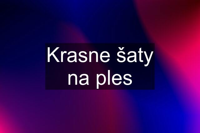 Krasne šaty na ples