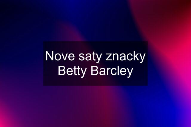 Nove saty znacky Betty Barcley