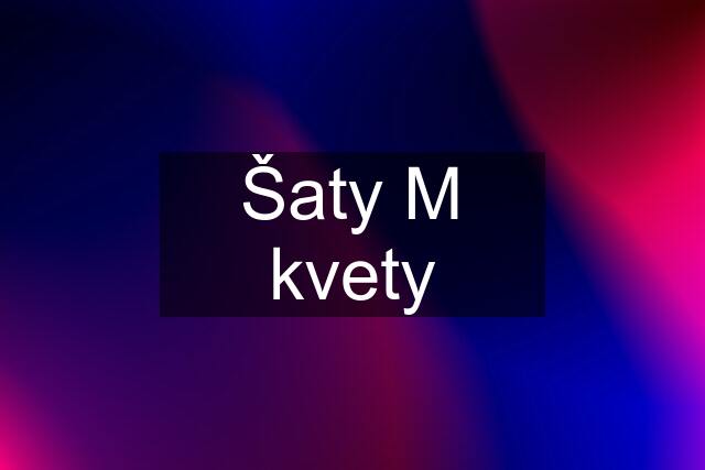 Šaty M kvety