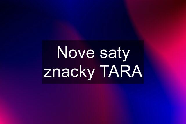 Nove saty znacky TARA