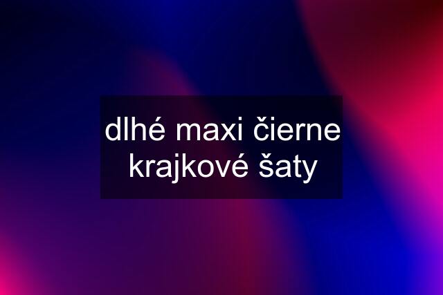 dlhé maxi čierne krajkové šaty