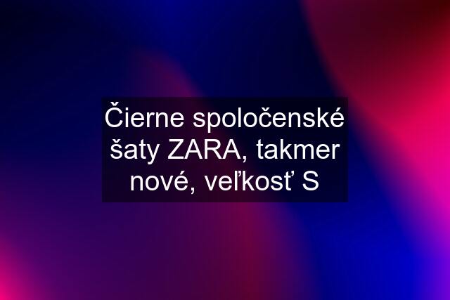 Čierne spoločenské šaty ZARA, takmer nové, veľkosť S