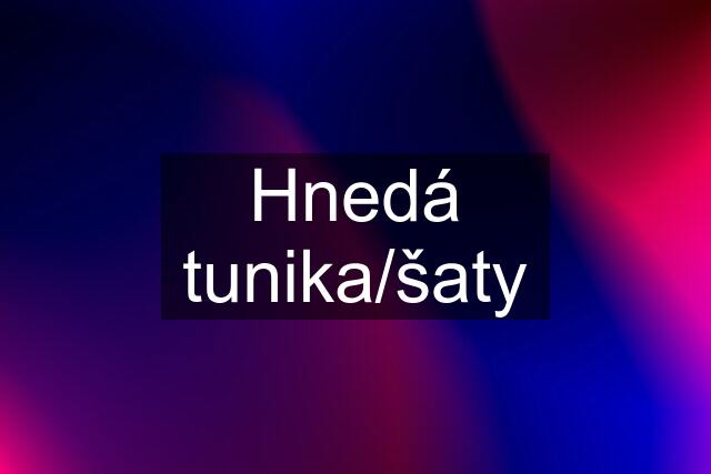 Hnedá tunika/šaty