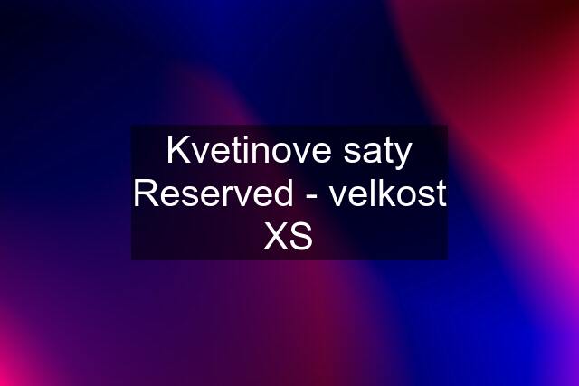 Kvetinove saty Reserved - velkost XS