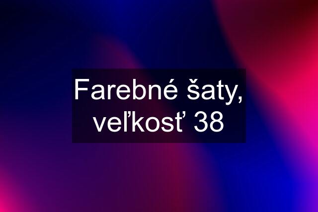 Farebné šaty, veľkosť 38