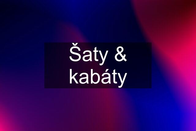 Šaty & kabáty