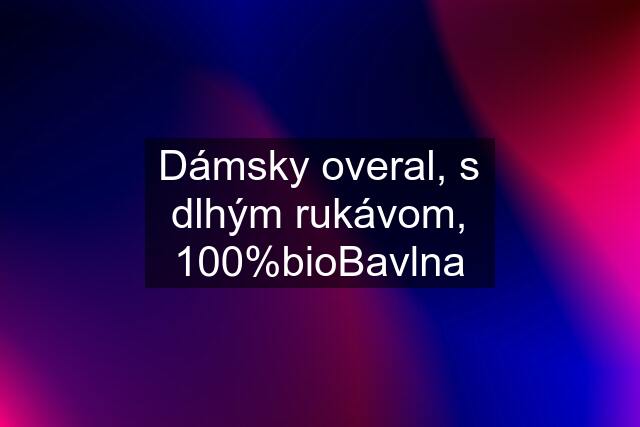 Dámsky overal, s dlhým rukávom, 100%bioBavlna