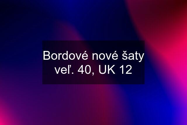 Bordové nové šaty veľ. 40, UK 12