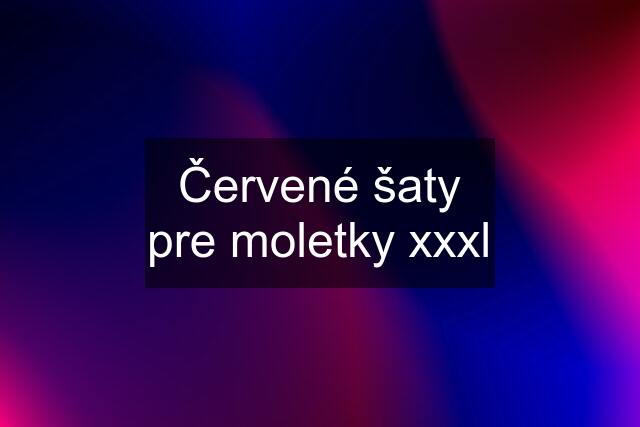 Červené šaty pre moletky xxxl