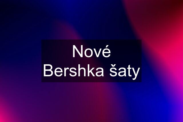 Nové Bershka šaty