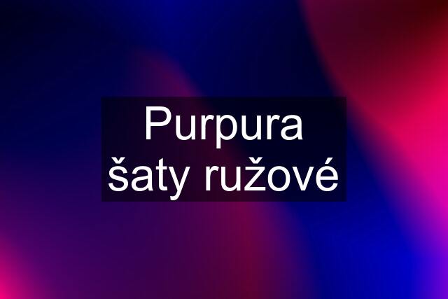 Purpura šaty ružové