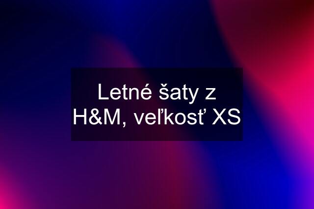 Letné šaty z H&M, veľkosť XS