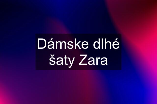 Dámske dlhé šaty Zara