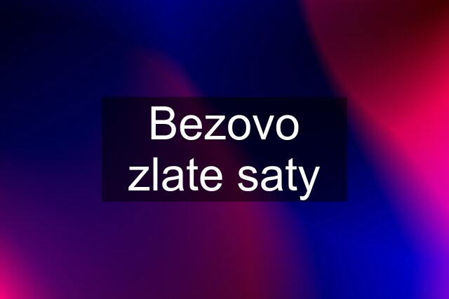 Bezovo zlate saty