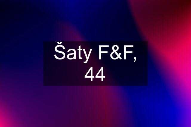 Šaty F&F, 44