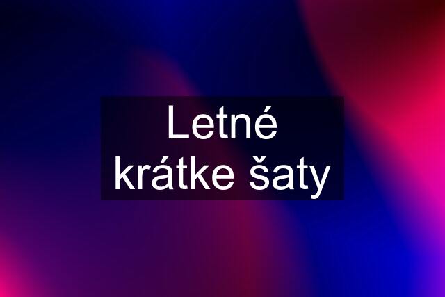 Letné krátke šaty