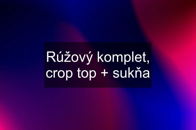 Rúžový komplet, crop top + sukňa